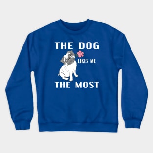 The Dog Likes Me The Most Crewneck Sweatshirt